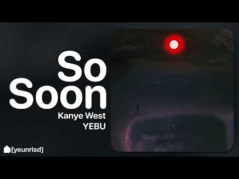 Kanye West - So Soon | YEBU