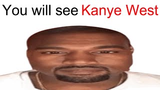 You will see Kanye West in your room!