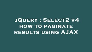 Download the video "jQuery : Select2 v4 how to paginate results using AJAX"