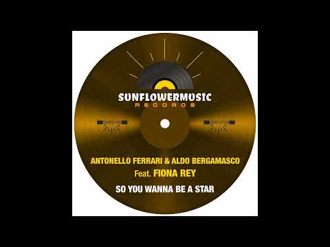 Antonello Ferrari & Aldo Bergamasco Feat Fiona Rey -  So You Wanna Be A Star