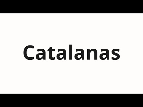 How to pronounce Catalanas