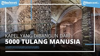 Wisata Unik Kapel yang Dibangun dengan Tulang Lebih dari 5.000 Jenazah
