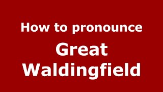 How to pronounce Great Waldingfield