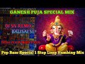 GANESH PUJA SPECIAL MIX POP BASS SPECIAL 1 STEP LONG HUMBING MIX FLP PROJECT DJ SN REMIX MP3 LINK