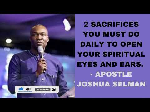 2 SACRIFICES YOU MUST DO DAILY TO OPEN YOUR SPIRITUAL EYES AND EARS - APOSTLE JOSHUA SELMAN