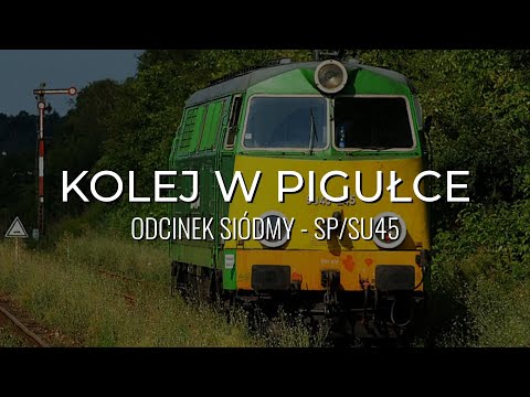 KOLEJ W PIGUŁCE #7 - SP45/SU45 (REUPLOAD)