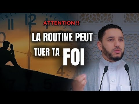 Attention la routine peut détruire ta vie et ta foi [ Rachid Eljay ]