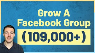 How To Grow A FACEBOOK GROUP (109,000 and counting!)