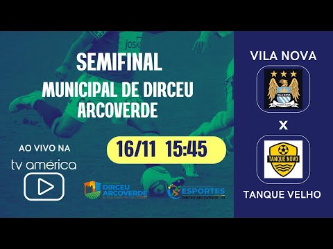VILA NOVA vs TANQUE NOVO - SEMIFINAL DO MUNICIPAL DE DIRCEU ARCOVERDE - 16/11/2025 #TVAMERICA