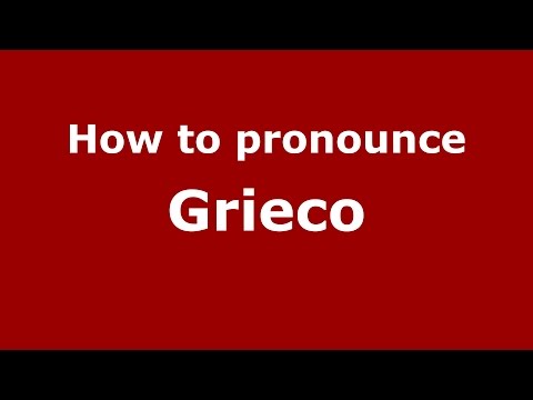 How to pronounce Grieco