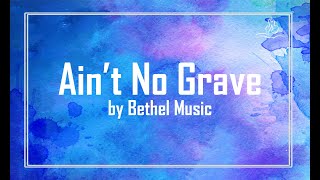Ain&#39;t No Grave - Bethel Music - With Lyrics