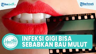 Bau Mulut Tak Sedap Selama Puasa Bisa Disebabkan dari Permasalahan Rongga Mulut: Infeksi Gigi
