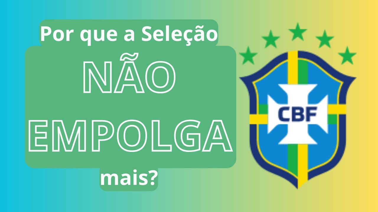 Por que a Seleção Brasileira não empolga mais?