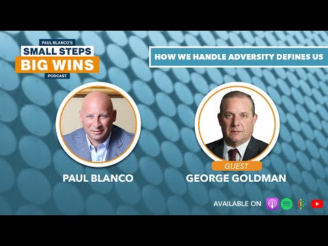 Small Steps, Big Wins | George Goldman  | How We Handle Adversity Defines Us