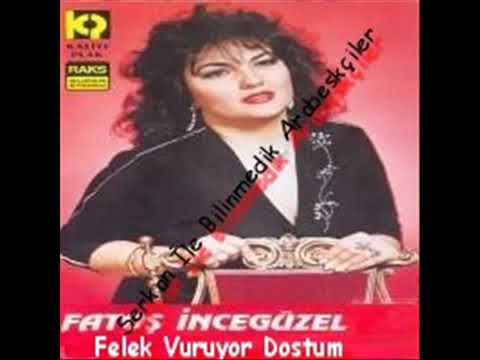 Fatoş İncegüzel - Felek Vuruyor Dostum