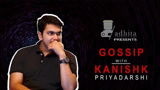 Ep.01 Gossip with Kanishk Priyadarshi | Adhita Productions | Full Interview video