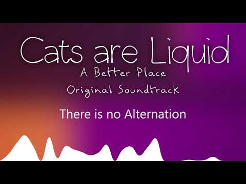 There is no Alternation - Cats are Liquid - A Better Place - Original Soundtrack