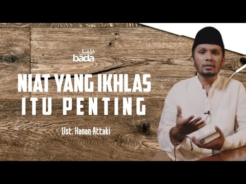 Pentingnya Niat Ikhlas Dalam Beramal | Ustadz Hanan Attaki