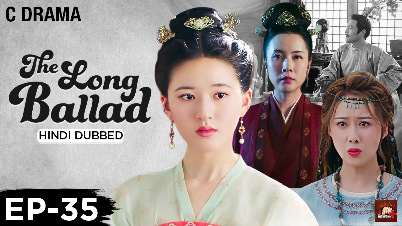 The Long Ballad – Ep #35 | Hindi Dubbed C Drama | Eng Subs | Chinese Historical Romance Web Series