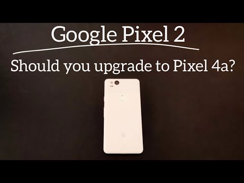 Google Pixel 2 : Should You Upgrade to Pixel 4a?
