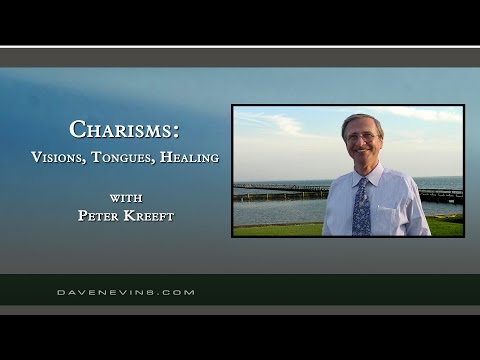 Charisms:  Visions, Tongues, Healing, etc. (w/ Dr. Peter Kreeft)