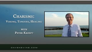Charisms:  Visions, Tongues, Healing, etc. (w/ Dr. Peter Kreeft)