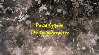 David Sylvian / The only Daughter (with Lyrics)