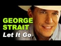George Strait - Let It Go