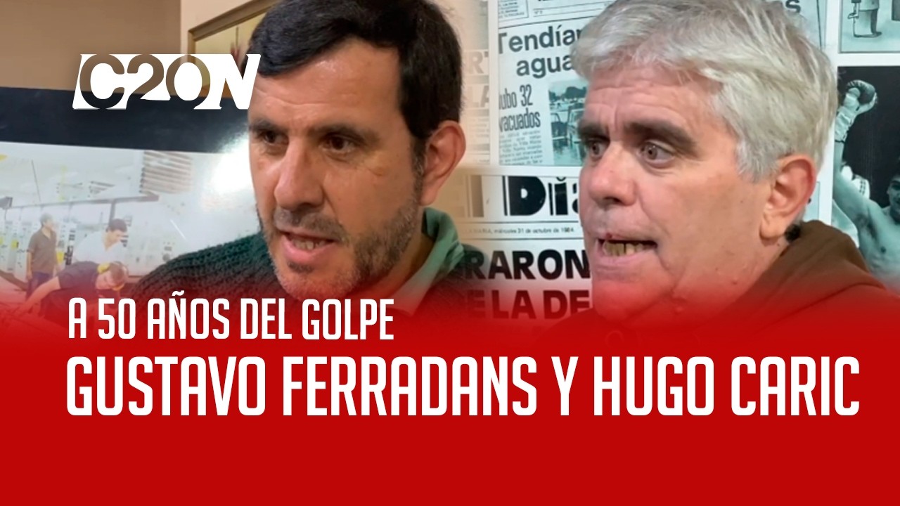 C20 Noticias | Hugo Caric - a 50 años del golpe - Gustavo Ferradans