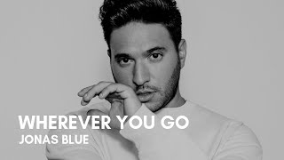 Jonas Blue - Wherever You Go (feat. Jessie Reyez &amp; Juan Magán) (Lyrics)