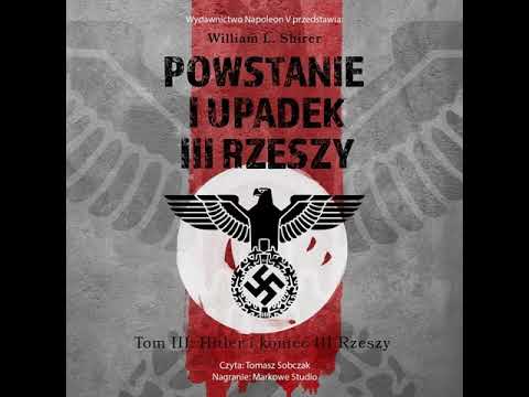 Shirer William L Powstanie i upadek III Rzeszy TOM 3 koniec III Rzeszy czyt.T.Sobczak odc. 5-6-7