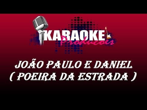 JOÃO PAULO E DANIEL - POEIRA DA ESTRADA ( KARAOKE )