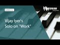 Vijay Iyer's Solo on "Work" (LOTW #212)