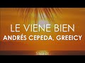 Andrés Cepeda, Greeicy - Le Viene Bien (Letra)
