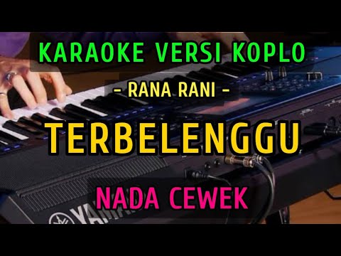 TERBELENGGU || KARAOKE NADA CEWEK || VERSI KOPLO ~ RANA RANI