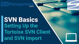 SVN Basics - Setting Up the Tortoise SVN Client and SVN Import