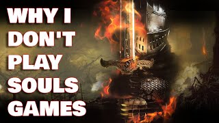 Why I Don&#39;t Play Souls Games