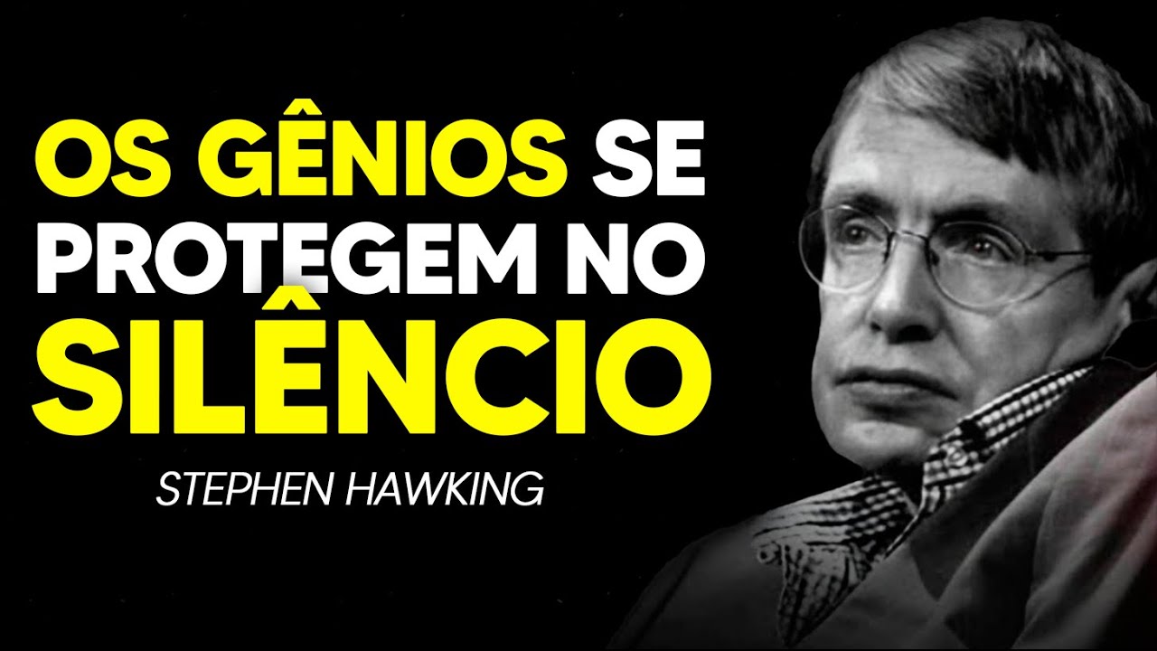 O silêncio é o escudo dos verdadeiros gênios – Frases de Stephen Hawking sobre a vida feliz