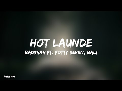 HOT LAUNDE [Lyrics] Badshah Ft. Fotty Seven, Bali | Official Video | #TPODOAK