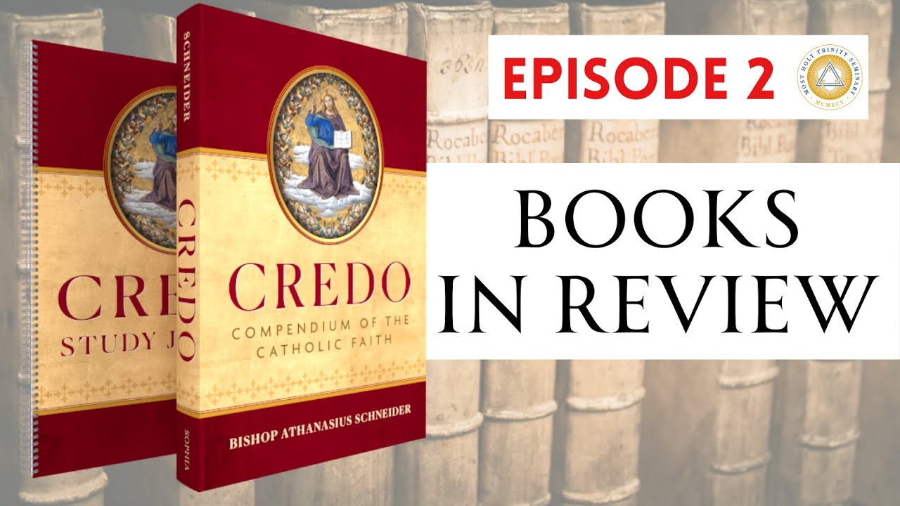 Books in Review | Ep. 2: Credo: Compendium of the Catholic Faith, by Bp. Athanasius Schneider