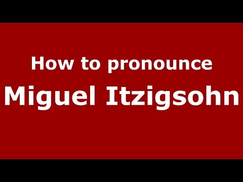 How to pronounce Miguel Itzigsohn (Spanish/Argentina) - PronounceNames.com