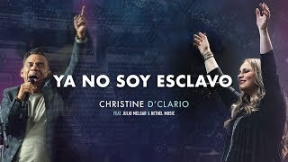 Christine D&#39;Clario (Ft. Julio Melgar &amp; Bethel Music) - Ya No Soy Esclavo