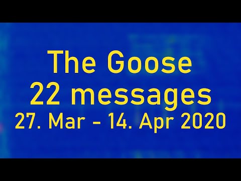 [The Goose] 22 messages; 27. Mar - 14. Apr 2020