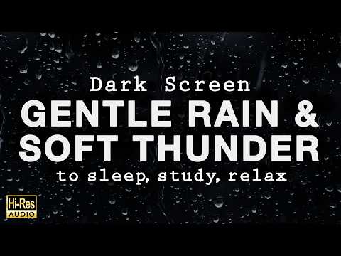 GENTLE RAIN and SOFT THUNDER Sounds for Sleeping BLACK SCREEN