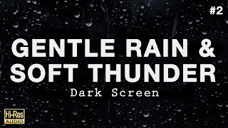 GENTLE RAIN and SOFT THUNDER Sounds for Sleeping BLACK SCREEN