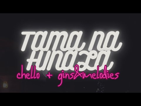 Tama Na Hinala - Chello + Gins&Melodies