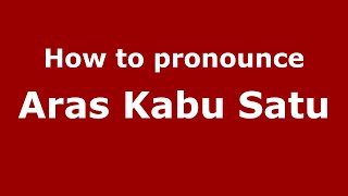 How to pronounce Aras Kabu Satu