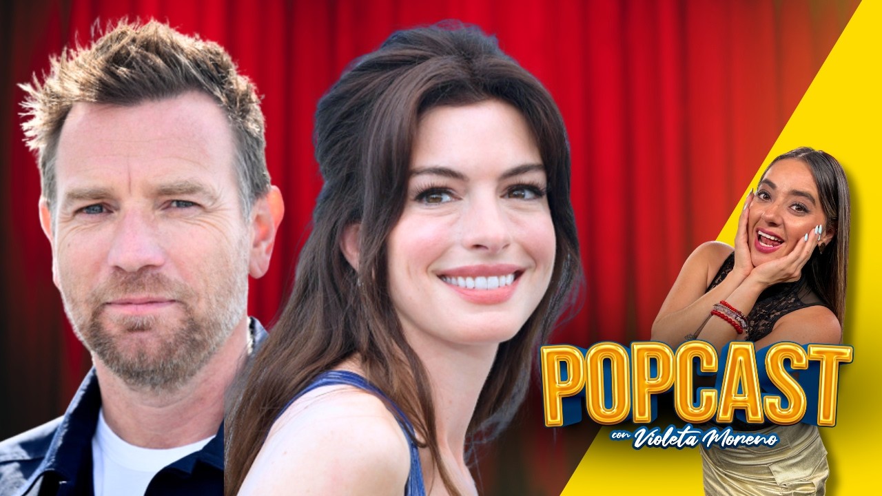 #Popcast con Violeta Moreno: #Entrevista exclusiva con #AnneHathaway y #EwanMcGregor - 04/08/26