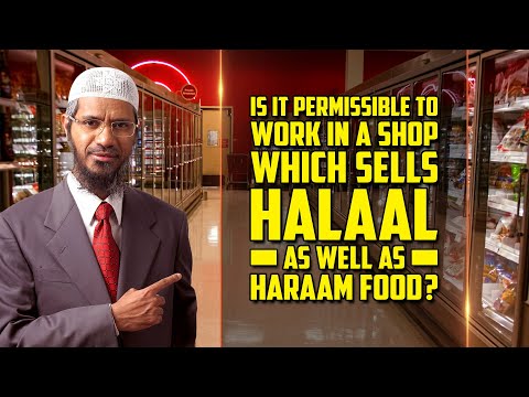 Is it Permissible to Work in a Shop which Sells Halaal as well as Haraam Food? — Dr Zakir Naik