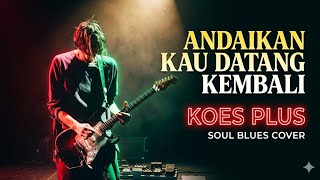 Download lagu Koes Plus - Andaikan Kau Datang Kembali | Blues Cover | 4k HD Suqra Lebih Jernih mp3